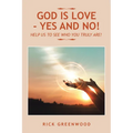 God Is Love - Yes and No!: Help Us to See Who You Truly Are! - Paperback