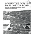 Along the Old Darlington Road: A History of the Darlington Road Valley, Mineral Point, Wisconsin - Paperback