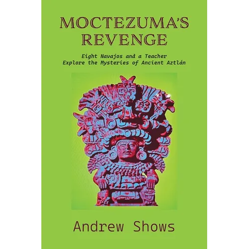 Moctezuma's Revenge: Eight Navajos and a Teacher Explore the Mysteries of Ancient Aztlán (softcover) - Paperback