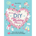 The Essential DIY Wedding Planner: How to Plan Your Big Day In Style, On Time and On Budget! - Paperback