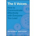 The 5 Voices: How to Communicate Effectively with Everyone You Lead - Paperback