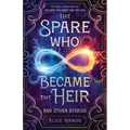 The Spare Who Became the Heir and Other Stories: The Early Adventures of The Head, the Heart, and the Heir - Paperback