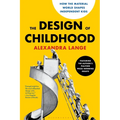 The Design of Childhood: How the Material World Shapes Independent Kids--Featuring the Author's Pulitzer Prize-Winning Essays - Paperback
