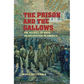 The Prison and the Gallows: The Politics of Mass Incarceration in America - Paperback