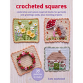 Crocheted Squares: 35 Patterns to Make: Celebration and Nature-Inspired Blocks for Garlands and Greetings Cards, Plus Stunning Projects - Paperback