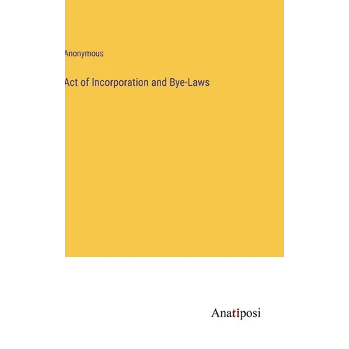 Act of Incorporation and Bye-Laws - Hardcover