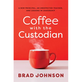 Coffee with the Custodian: A New Principal, an Unexpected Teacher, and Lessons in Leadership (Leadership Lessons Through the Power of a Story) - Paperback