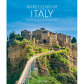 Secret Cities of Italy: 60 Charming Towns Off the Beaten Path - Hardcover