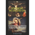 Experiencing the Crucified Life: Walking in the Resurrection Power of Jesus Christ - Paperback