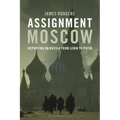 Assignment Moscow: Reporting on Russia from Lenin to Putin - Paperback