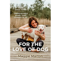 For the Love of Dog: How Dogs Think and the Unbreakable Bond That Connects Us - Paperback