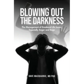 Blowing Out the Darkness: The Management of Emotional Life Issues, Especially Anger and Rage - Paperback