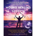 Wound Healing Secrets: Revolutionary Methods to Heal Your Wound, Save Your Leg, and Reclaim Your Life! - Paperback