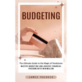 Budgeting: A Guide to Budgeting and Financial Planning (Master Budgeting and Achieve Financial Freedom With Minimalism) - Paperback