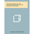 The Development Of The Egyptian Tomb Down To The Accession Of Cheops - Hardcover