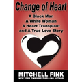 Change of Heart: A Black Man, a White Woman, a Heart Transplant and a True Love Story - Paperback