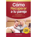 Cómo Recuperar a tu Pareja: Guía práctica para reconquistar a tu ex - Paperback