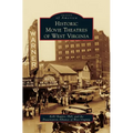 Historic Movie Theatres of West Virginia - Hardcover