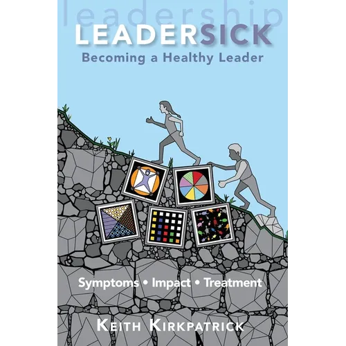 Leadersick: Becoming a Healthy Leader - Paperback