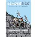 Leadersick: Becoming a Healthy Leader - Paperback