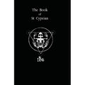 The Book of St. Cyprian: The Great Book of True Magic - Paperback