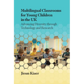 Multilingual Classrooms for Young Children in the UK: Advancing Diversity Through Technology and Research - Paperback