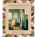The Harmonious Home: Designing Peaceful, Personal Spaces Inspired by Nature - Hardcover