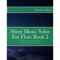 Sheet Music Solos For Flute Book 2: 20 Elementary/Intermediate Flute Sheet Music Pieces - Paperback