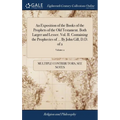 An Exposition of the Books of the Prophets of the Old Testament. Both Larger and Lesser. Vol. II. Containing the Prophecies of ... By John Gill, D.D. - Hardcover