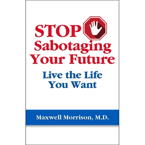 Stop Sabotaging Your Future: Live the Life You Want - Paperback