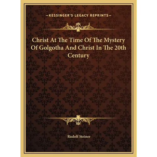 Christ At The Time Of The Mystery Of Golgotha And Christ In The 20th Century - Hardcover