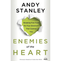 Enemies of the Heart: Breaking Free from the Four Emotions That Control You - Paperback
