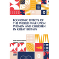 Economic Effects Of The World War Upon Women And Children In Great Britain: Edited By David Kinley - Paperback