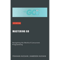 Mastering Go: Navigating the World of Concurrent Programming - Paperback