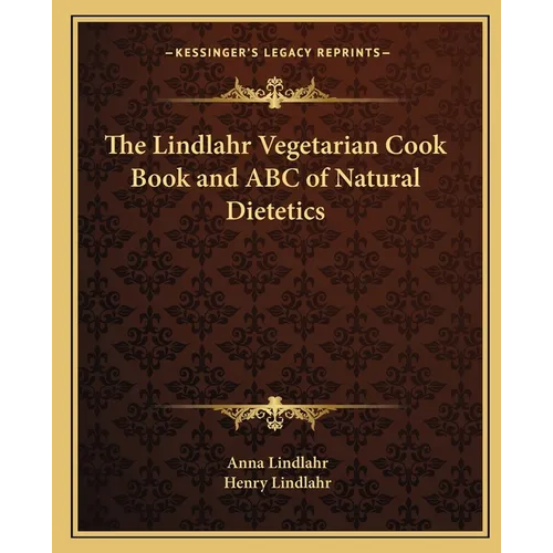 The Lindlahr Vegetarian Cook Book and ABC of Natural Dietetics - Paperback