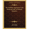 The Lindlahr Vegetarian Cook Book and ABC of Natural Dietetics - Paperback