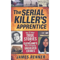 The Serial Killer's Apprentice: And 12 Other True Stories of Cleveland's Most Intriguing Unsolved Crimes - Paperback