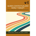 Queer-Contextualized Family Therapy: Toward Radically Inclusive Theory and Practice - Paperback