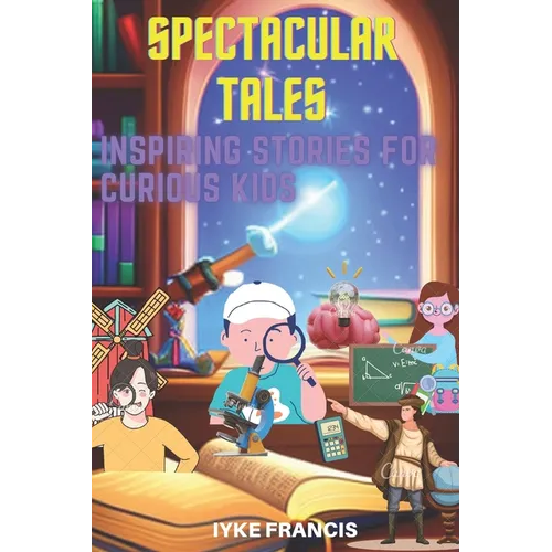 Spectacular Tales: Inspiring Stories for Curious Kids - Paperback