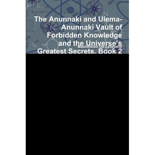 The Anunnaki and Ulema-Anunnaki Vault of Forbidden Knowledge and the Universe's Greatest Secrets. Book 2 - Paperback