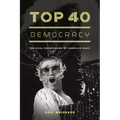 Top 40 Democracy: The Rival Mainstreams of American Music - Paperback