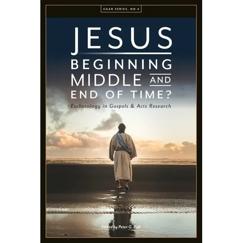 Jesus. Beginning, Middle, and End of Time? Eschatology in Gospels and Acts Research - Paperback