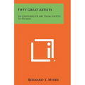 Fifty Great Artists: Six Centuries of Art from Giotto to Picasso - Paperback