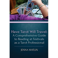 Have Tarot Will Travel: A Comprehensive Guide to Reading at Festivals as a Tarot - Paperback