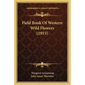 Field Book Of Western Wild Flowers (1915) - Paperback