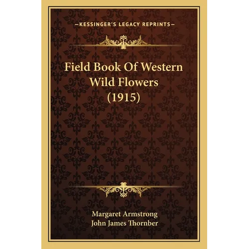 Field Book Of Western Wild Flowers (1915) - Paperback