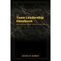 The Team Leadership Handbook: Empowering Your Team to Victory - Paperback