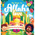 My Keys to Allah's Love: Understanding My Religion - Hardcover