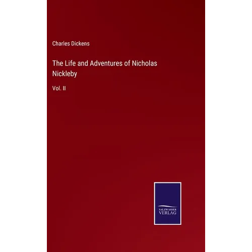 The Life and Adventures of Nicholas Nickleby: Vol. II - Hardcover