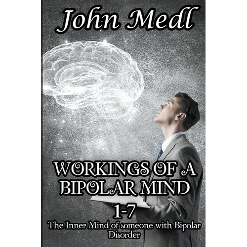 Workings of a Bipolar Mind 1-7 Omnibus: The Inner Mind of someone with Bipolar Disorder - Paperback